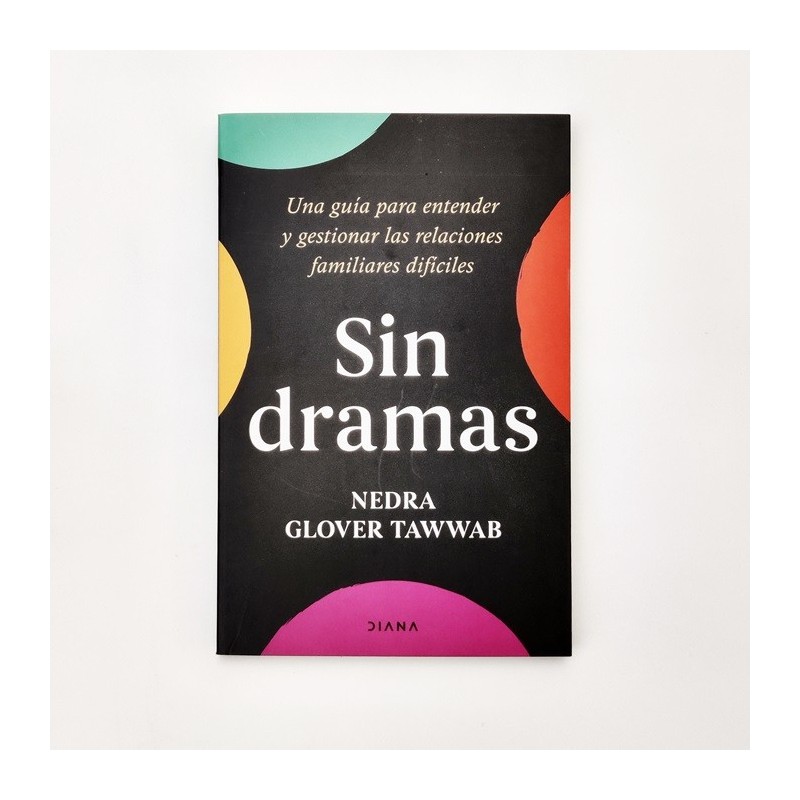 Sin dramas. Una guía para entender y gestionar familiares dificiles - Nedra Glover Tawwab