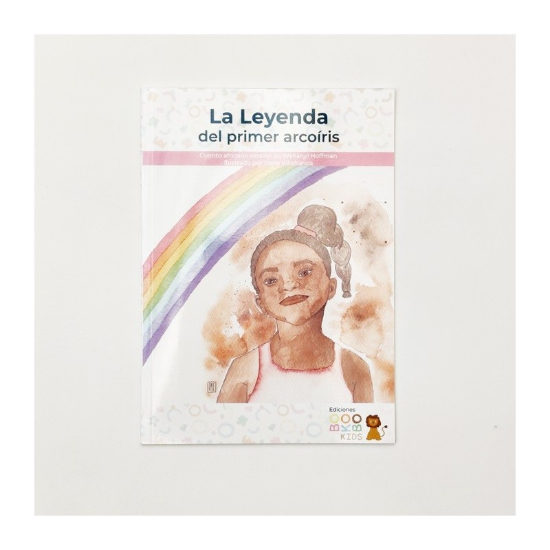La leyenda del primer arcoiris - Cuento africano version de Wakanyi Hoffman. Ilustrado por Irene Villafranca - Bokobo
