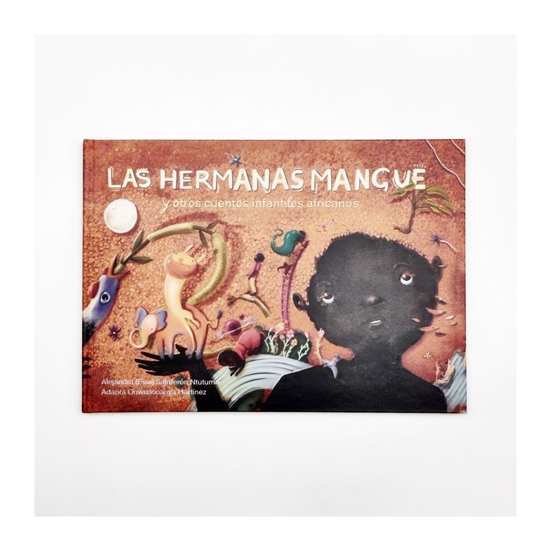 Las Hermanas Mangue y otros cuentos infantiles africanos - Alejandra (Evui) Salmerón Ntutumu y Adaora Onwuasoanya