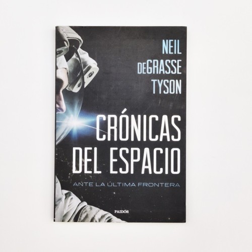 Crónicas del espacio. Ante la última frontera - Neil deGrasse Tyson