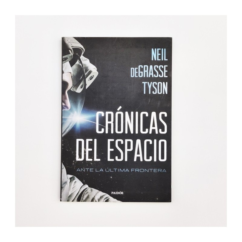 Crónicas del espacio. Ante la última frontera - Neil deGrasse Tyson