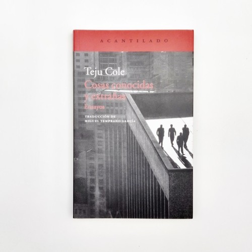 Cosas conocidas y extrañas. Ensayos - Teju Cole