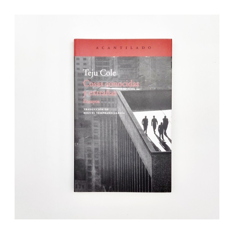Cosas conocidas y extrañas. Ensayos - Teju Cole