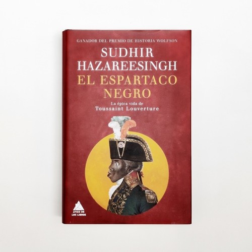El espartaco Negro. La épica vida de Toussaint L&#039;Ouverture - Sudhir Hazreesingh