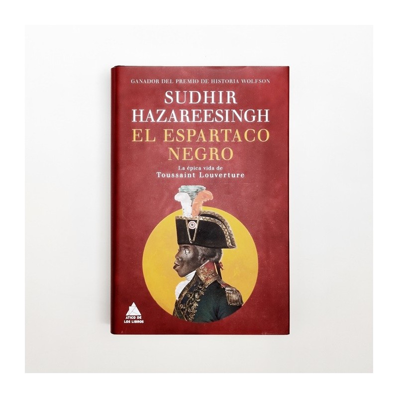 El espartaco Negro. La épica vida de Toussaint L'Ouverture - Sudhir Hazreesingh