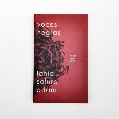 Voces Negras. Una historia oral de las músicas populares africanas - Tania Safura Adam