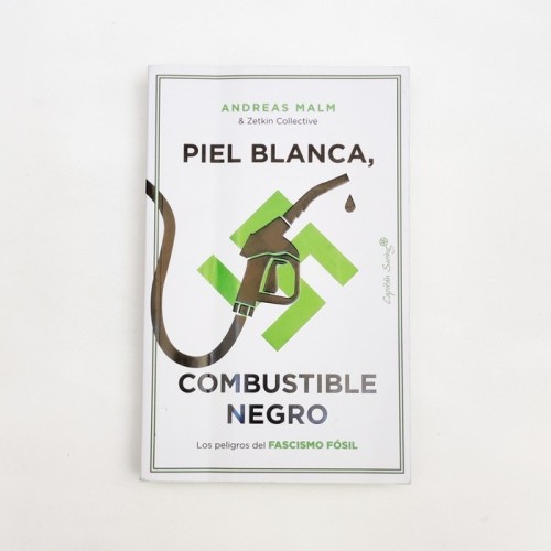 Piel blanca, combustible negro - Andreas Malm &amp; Zetkin Collective