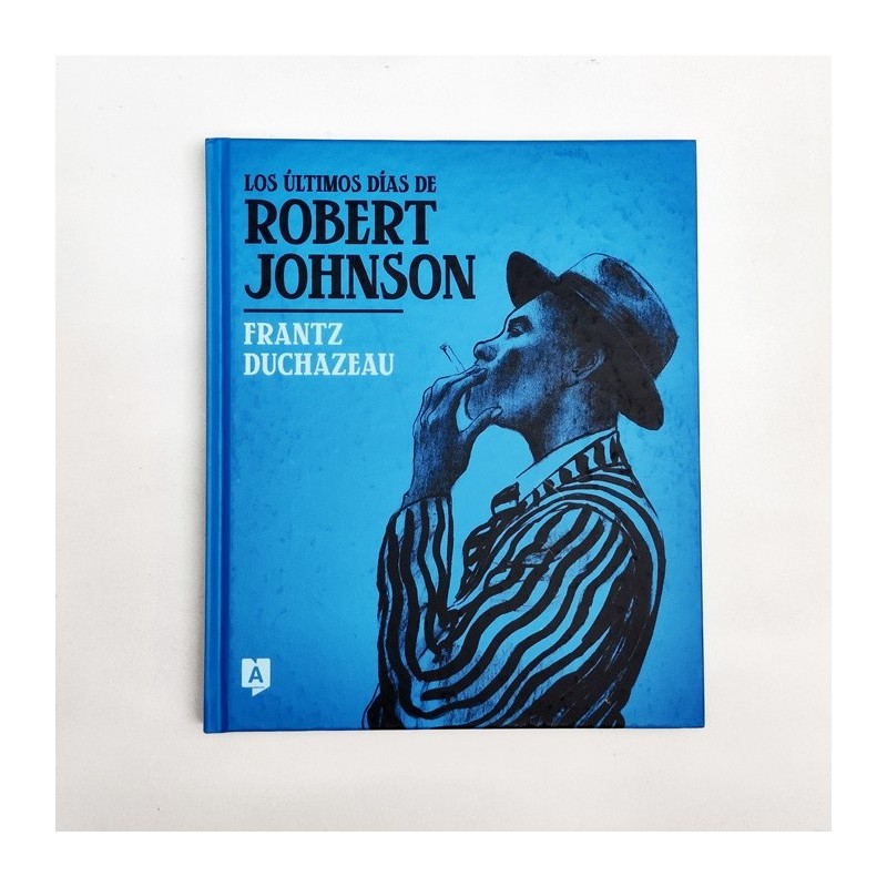 Los últimos días de Robert Johnson - Frantz Duchazeau