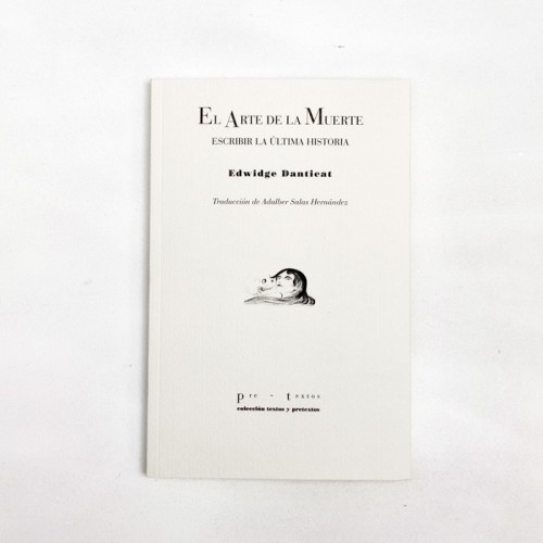 El Arte de la Muerte. Escribir la última historia - Edwidge Danticat
