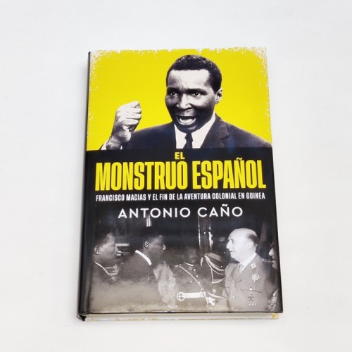 El monstruo español. Francisco Macias y el fin de la aventura colonial en guinea - Antonio Caño - The Lab_Oratory x United Minds