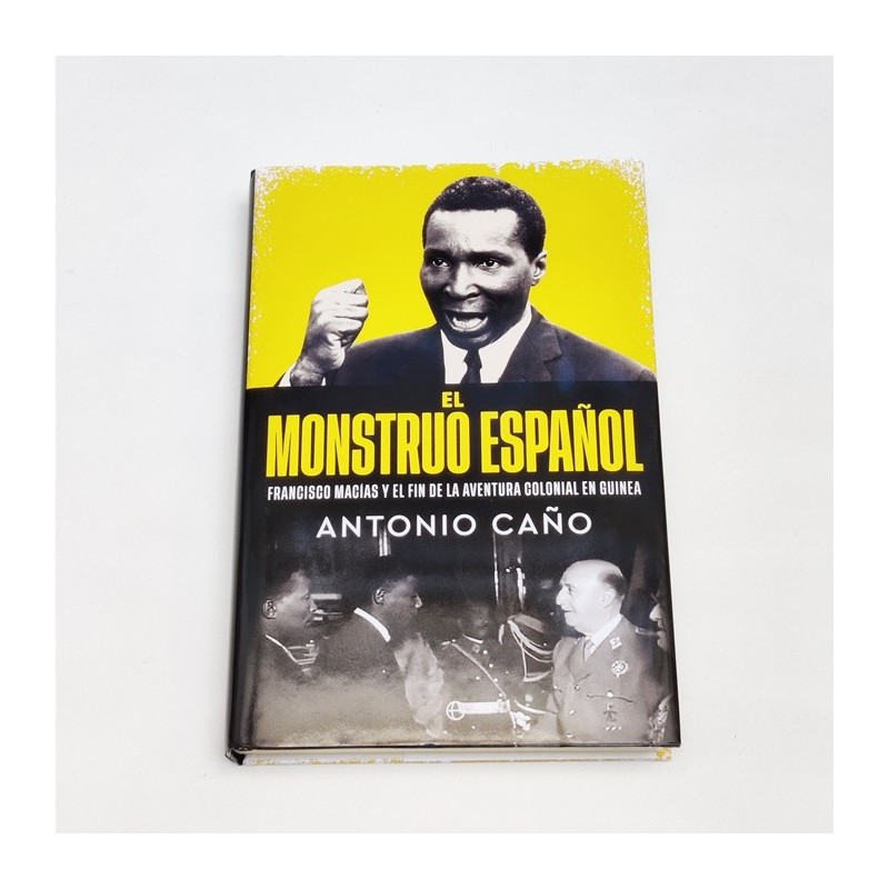 El monstruo español. Francisco Macias y el fin de la aventura colonial en guinea - Antonio Caño - The Lab_Oratory x United Minds