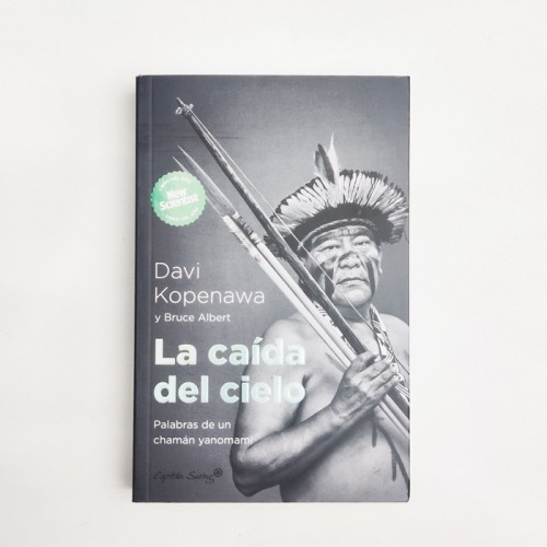 La caída del cielo. Palabras de un chamán yanomami - Davi Kopenawa & Bruce Albert