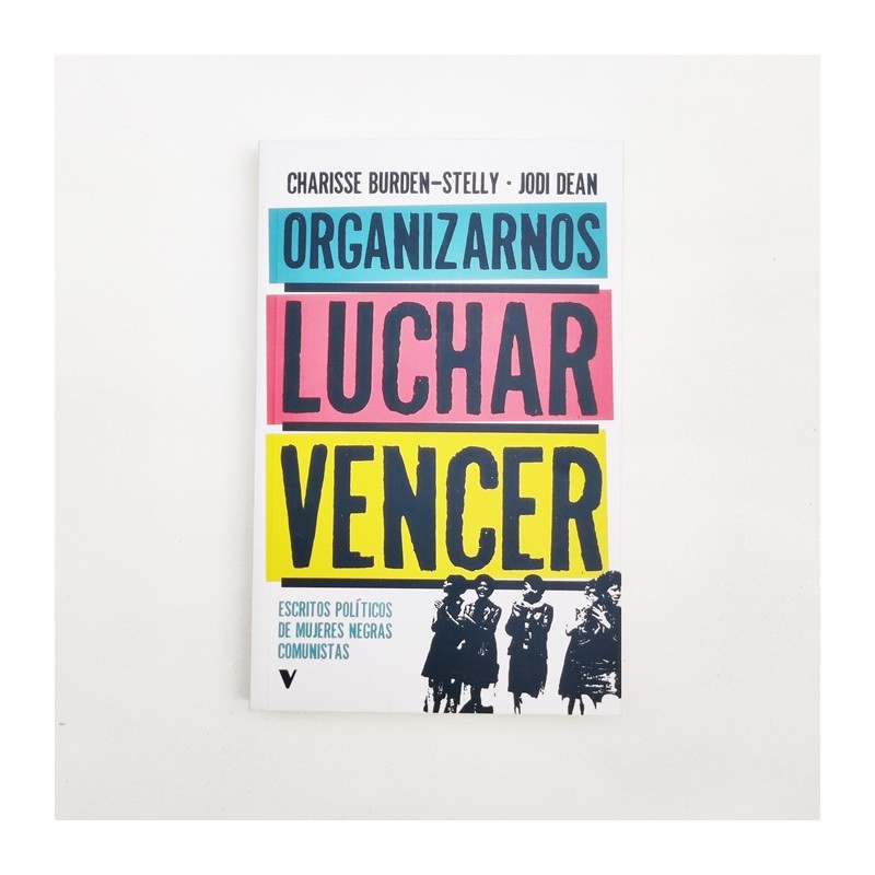 Organizarnos, luchar, vencer - Charisse Burden-Stelly , Jodi Dean