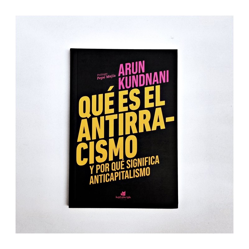 Qué es el antirracismo  y porqué significa anticapitalismo - Arun Kundnani