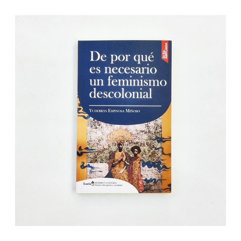De por qué es necesario  un feminismo descolonial - Yuderkis Espinosa Miñoso