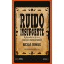 Ruido insurgente – Michael Denning  Audiopolíticas de una revolución musical mundial