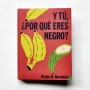 Y tú, ¿por qué eres negro? – Rubén H. Bermúdez