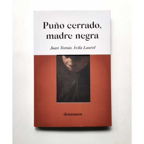 Puño cerrado, madre negra - Juan Tomás Ávila Laurel