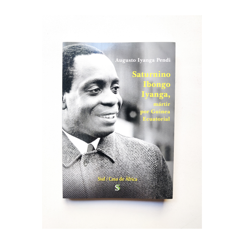 Saturnino Ibongo Iyanga: Mártir por Guinea Ecuatorial - Augusto Iyanga Pendi