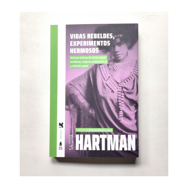 Vidas rebeldes, experimentos hermosos - Saidiya Hartman
