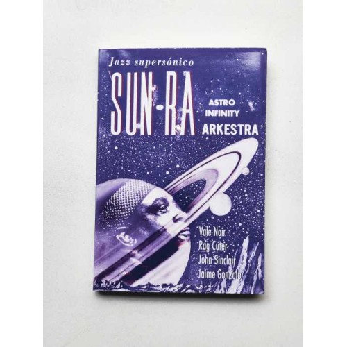 Sun Ra Astro Infinity Arkestra: Jazz Supersónico - Jaime Gonzalo, John Sinclair, Rag Cuter y Vale Noir