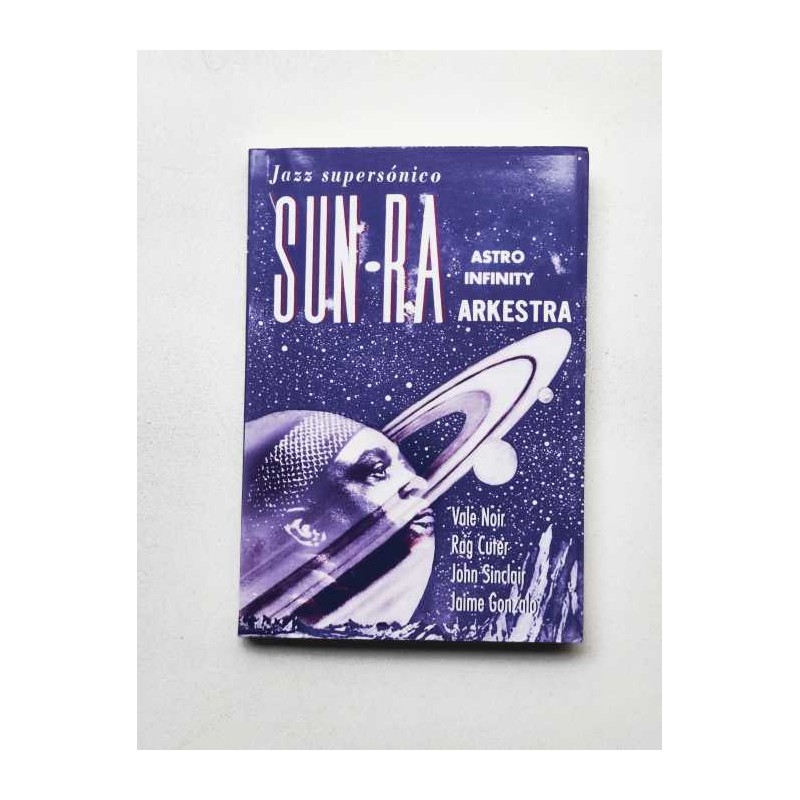 Sun Ra Astro Infinity Arkestra: Jazz Supersónico - Jaime Gonzalo, John Sinclair, Rag Cuter y Vale Noir