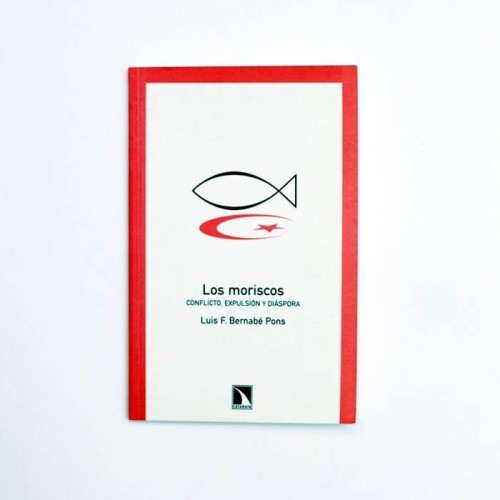Los moriscos. Conflicto, expulsión y diaspora