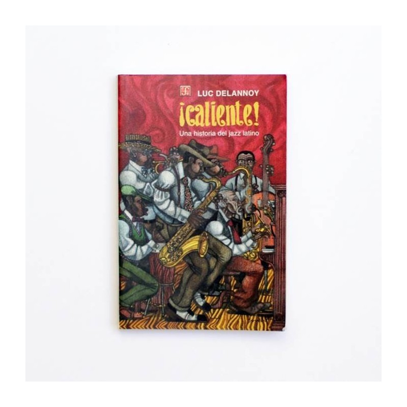 ¡Caliente! Una historia del Jazz latino - Luc Delannoy