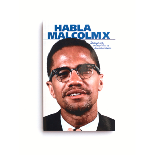 Habla Malcolm X. Discursos, entrevistas y declaraciones