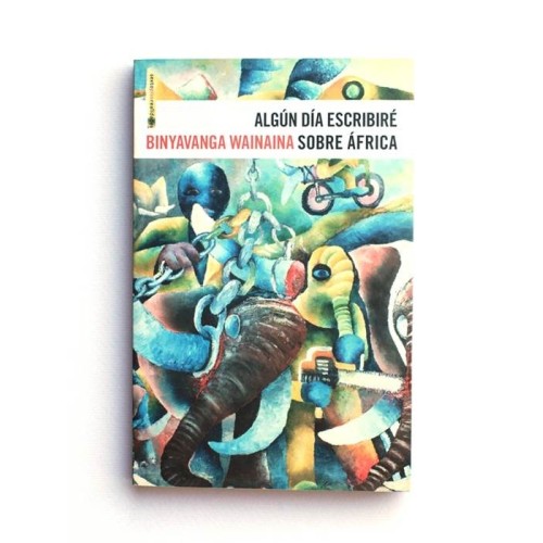 Algún día escribiré sobre África - Binyavanga Wainaina