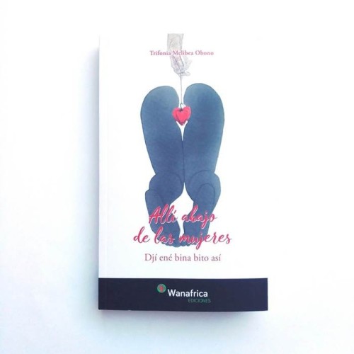 Allí Abajo de las mujeres. Dji ené bina bito así . Trifonia Melibea Obono