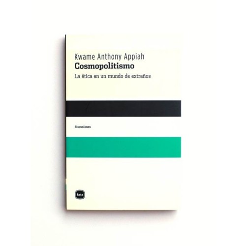 Cosmopolitismo. La ética en un mundo de extraños - Kwame Anthony Appiah