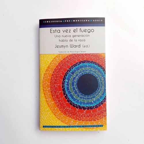 Esta vez el fuego. Una nueva generación habla de la raza - Jesmyn Ward