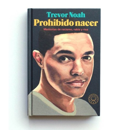 Prohibido Nacer. Memorias de racismo, rabia y risas - Trevor Noah