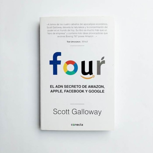 Four. El ADN secreto de Amazon, Apple, Facebook y Google - Scott Galloway