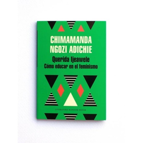 Querida Ijeawele. Como educar en el feminismo - Chimamanda Ngozi Adichie