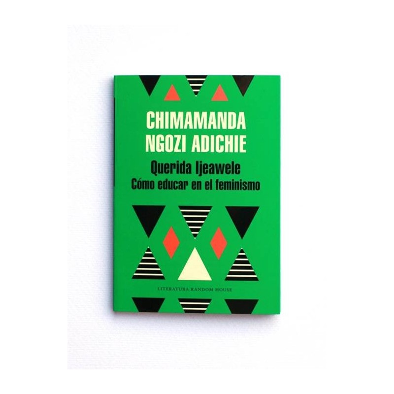Querida Ijeawele. Como educar en el feminismo - Chimamanda Ngozi Adichie