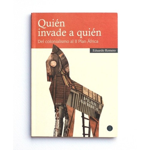 Quien invade a quien. Del colonialismo al 2º plan África - Eduardo Romero