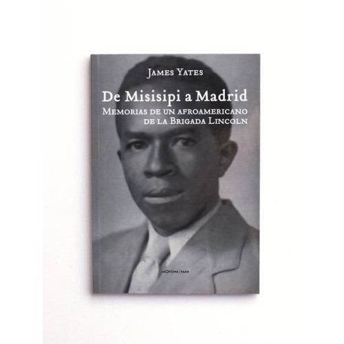 De Misisipi a Madrid: Memorias de un afroamericano de la brigada Lincoln. - James Yates