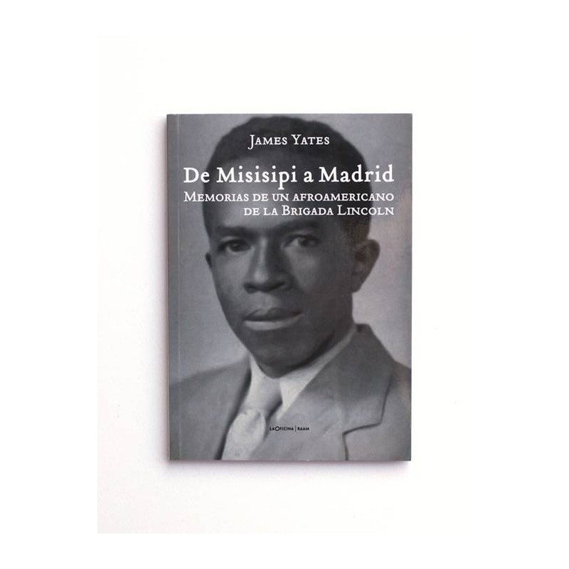 De Misisipi a Madrid: Memorias de un afroamericano de la brigada Lincoln. - James Yates