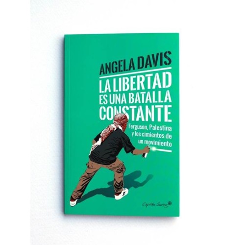 La libertad es una batalla constante. Ferguson, Palestina y los cimientos de un movimiento - Angela Davis