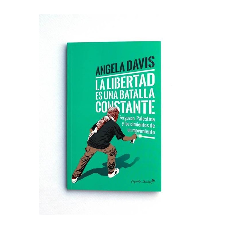 La libertad es una batalla constante. Ferguson, Palestina y los cimientos de un movimiento - Angela Davis