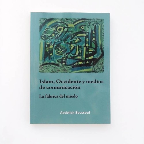 Islam,occidente y medios de comunicación. La fábrica del miedo - Abdellah Boussouf - United Minds