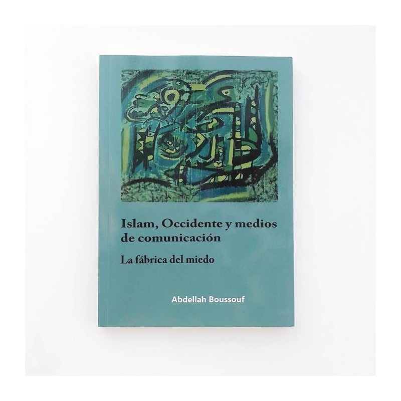 Islam,occidente y medios de comunicación. La fábrica del miedo - Abdellah Boussouf - United Minds