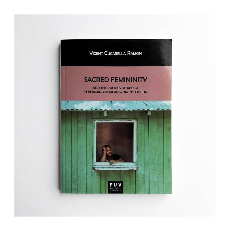 Sacred Feminity and the politics of affect in african american women's fiction - Vicent Cucarella