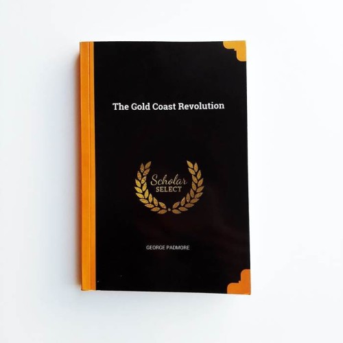 The Gold Coast Revolution - George Padmore