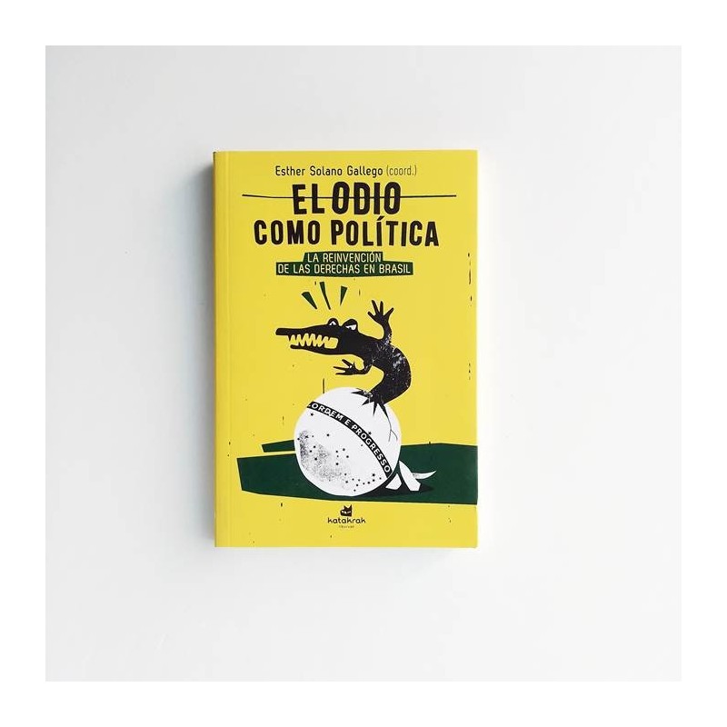 El odio como política. La reinvención de las derechas en brasil - Esther Solano Gallego