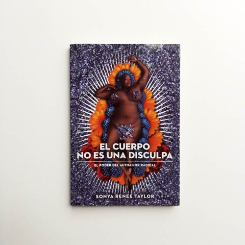 El cuerpo no es una disculpa. El poder del autoamor radical  - Sonya Renee Taylor