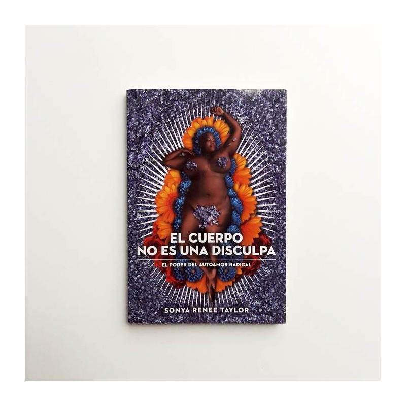 El cuerpo no es una disculpa. El poder del autoamor radical  - Sonya Renee Taylor
