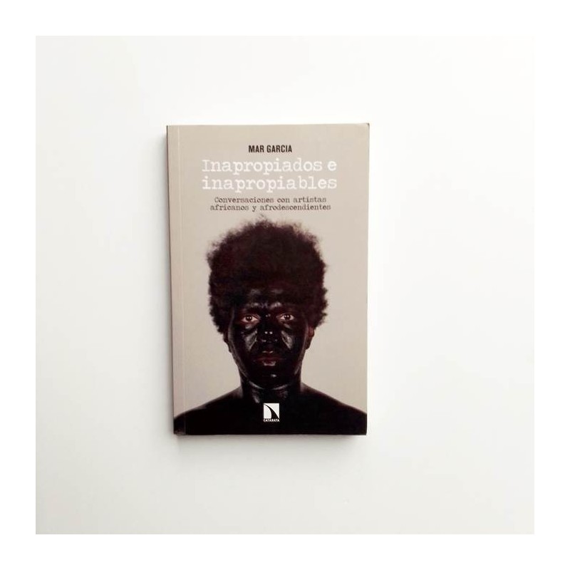 Inapropiados e inapropiables. Conversaciones con artistas africanos y afrodescendientes